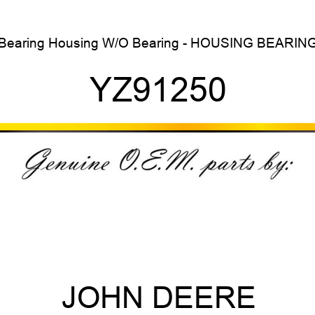 Bearing Housing W/O Bearing - HOUSING, BEARING YZ91250