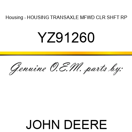 Housing - HOUSING, TRANSAXLE MFWD CLR SHFT RP YZ91260