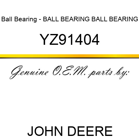 Ball Bearing - BALL BEARING, BALL BEARING YZ91404