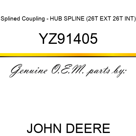 Splined Coupling - HUB, SPLINE (26T EXT, 26T INT) YZ91405