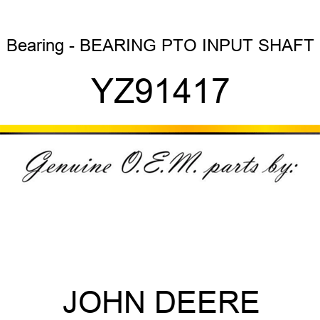Bearing - BEARING, PTO INPUT SHAFT YZ91417