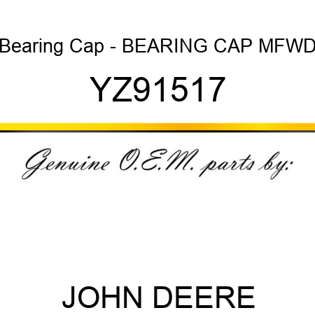 Bearing Cap - BEARING CAP, MFWD YZ91517