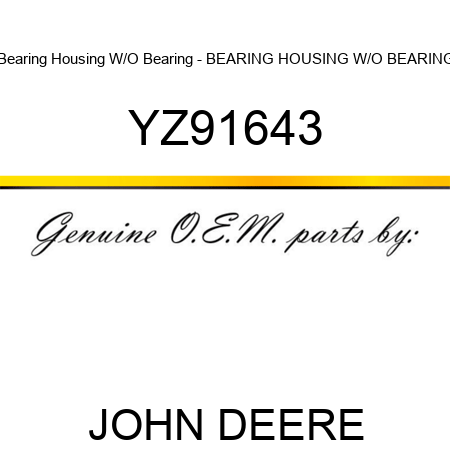 Bearing Housing W/O Bearing - BEARING HOUSING W/O BEARING YZ91643