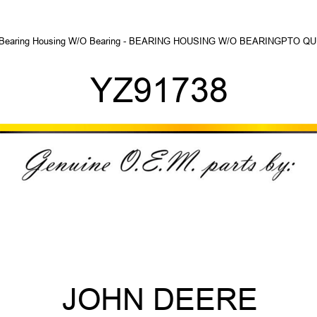 Bearing Housing W/O Bearing - BEARING HOUSING W/O BEARING,PTO QUI YZ91738