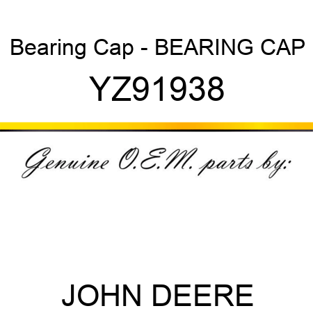 Bearing Cap - BEARING CAP YZ91938