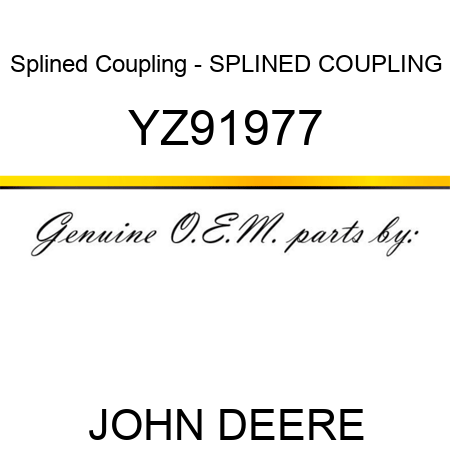 Splined Coupling - SPLINED COUPLING YZ91977