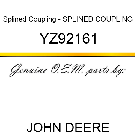 Splined Coupling - SPLINED COUPLING YZ92161