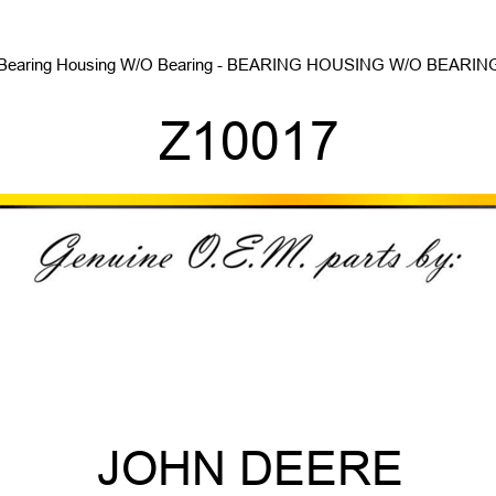 Bearing Housing W/O Bearing - BEARING HOUSING W/O BEARING Z10017