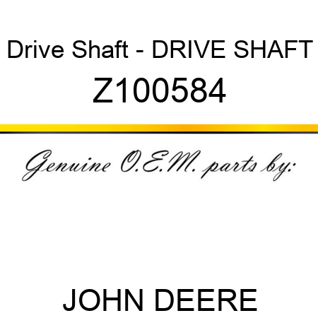 Drive Shaft - DRIVE SHAFT Z100584