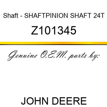 Shaft - SHAFT,PINION SHAFT 24T Z101345