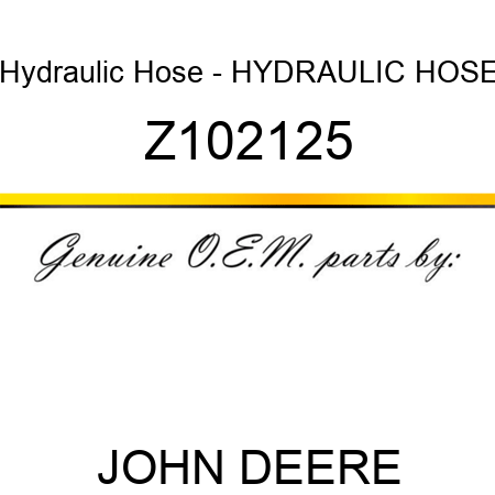 Hydraulic Hose - HYDRAULIC HOSE Z102125