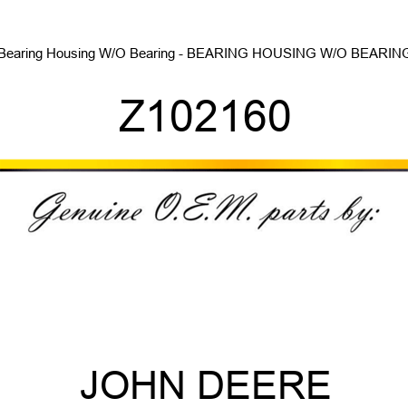 Bearing Housing W/O Bearing - BEARING HOUSING W/O BEARING Z102160