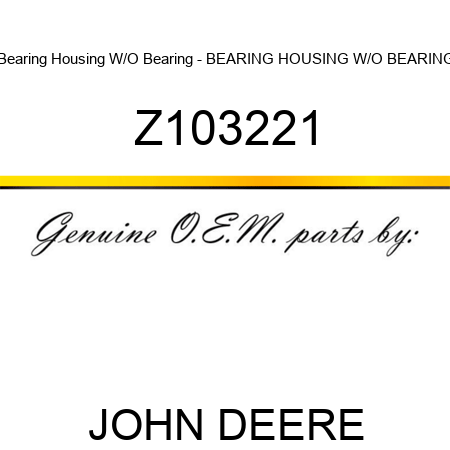 Bearing Housing W/O Bearing - BEARING HOUSING W/O BEARING Z103221