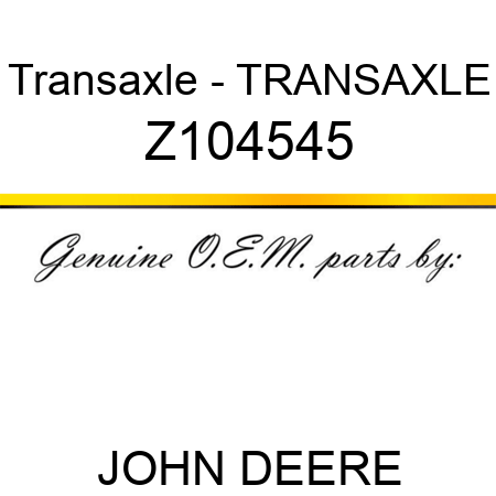 Transaxle - TRANSAXLE Z104545