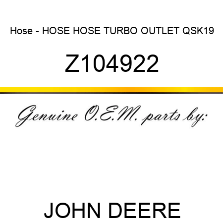 Hose - HOSE, HOSE, TURBO OUTLET QSK19 Z104922