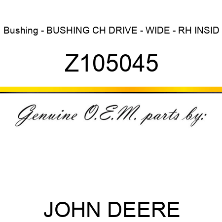 Bushing - BUSHING, CH DRIVE - WIDE - RH INSID Z105045