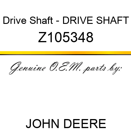 Drive Shaft - DRIVE SHAFT Z105348