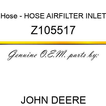 Hose - HOSE, AIRFILTER INLET Z105517