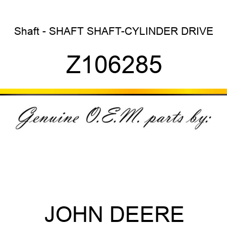 Shaft - SHAFT, SHAFT-CYLINDER DRIVE Z106285