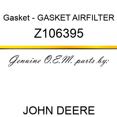 Gasket - GASKET, AIRFILTER Z106395