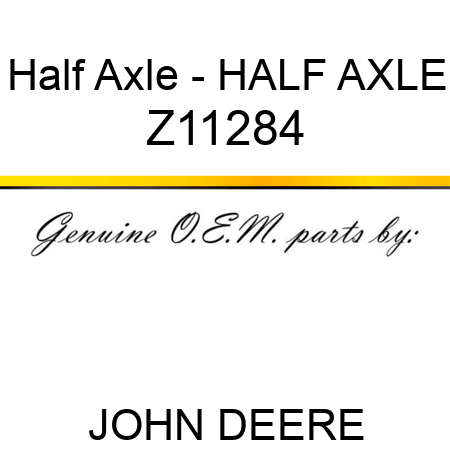 Half Axle - HALF AXLE Z11284