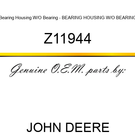 Bearing Housing W/O Bearing - BEARING HOUSING W/O BEARING Z11944
