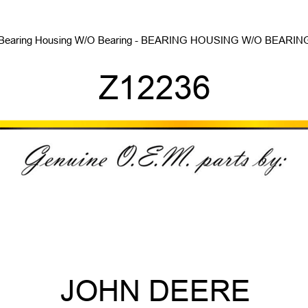 Bearing Housing W/O Bearing - BEARING HOUSING W/O BEARING Z12236