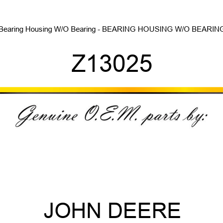 Bearing Housing W/O Bearing - BEARING HOUSING W/O BEARING Z13025
