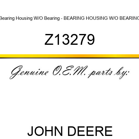 Bearing Housing W/O Bearing - BEARING HOUSING W/O BEARING Z13279