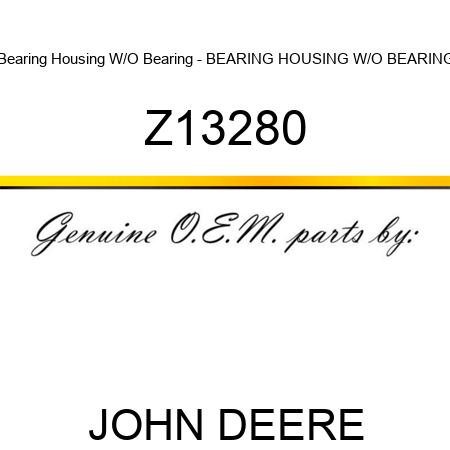 Bearing Housing W/O Bearing - BEARING HOUSING W/O BEARING Z13280
