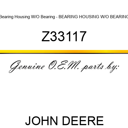 Bearing Housing W/O Bearing - BEARING HOUSING W/O BEARING Z33117