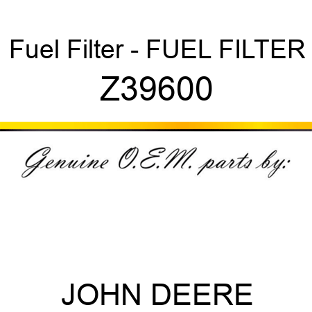 Fuel Filter - FUEL FILTER Z39600