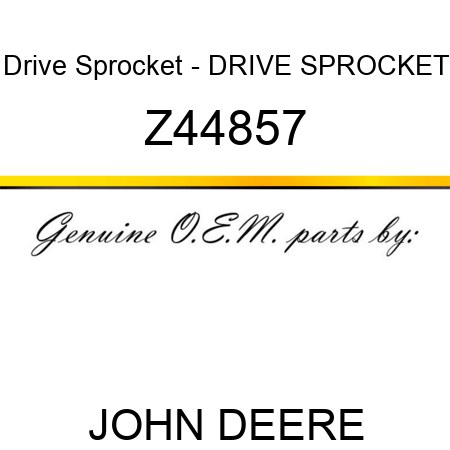 Drive Sprocket - DRIVE SPROCKET Z44857