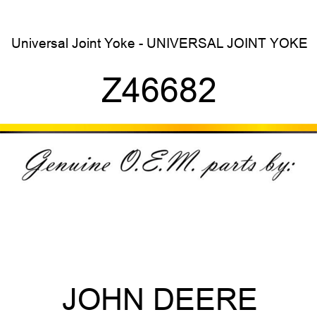 Universal Joint Yoke - UNIVERSAL JOINT YOKE Z46682