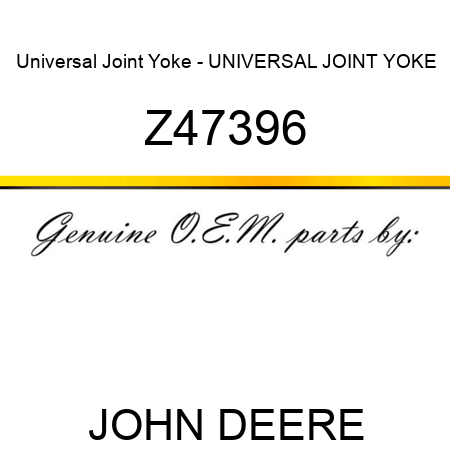Universal Joint Yoke - UNIVERSAL JOINT YOKE Z47396