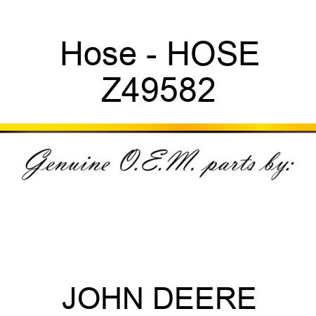 Hose - HOSE Z49582