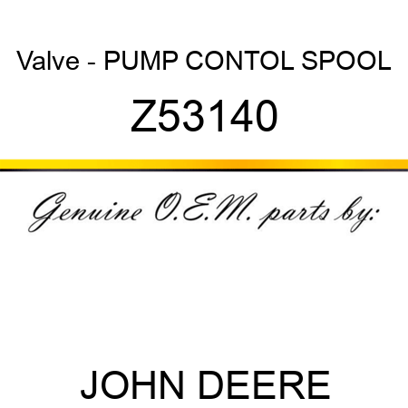 Valve - PUMP CONTOL SPOOL Z53140