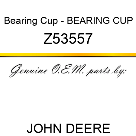 Bearing Cup - BEARING CUP Z53557