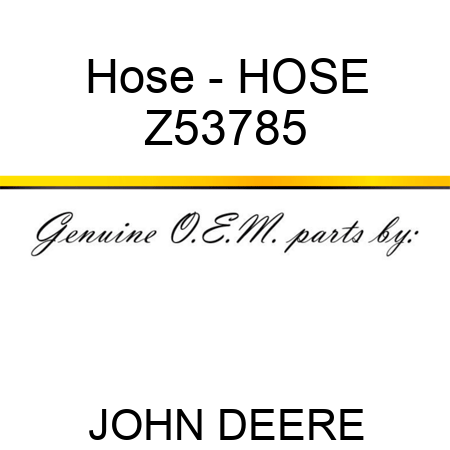 Hose - HOSE Z53785