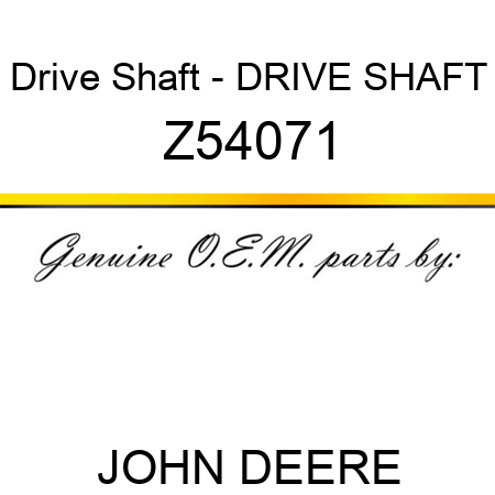 Drive Shaft - DRIVE SHAFT Z54071