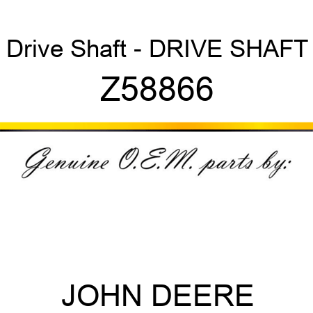 Drive Shaft - DRIVE SHAFT Z58866