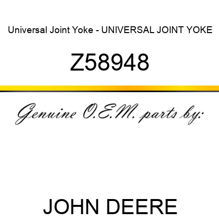Universal Joint Yoke - UNIVERSAL JOINT YOKE Z58948