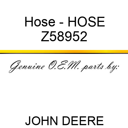 Hose - HOSE Z58952