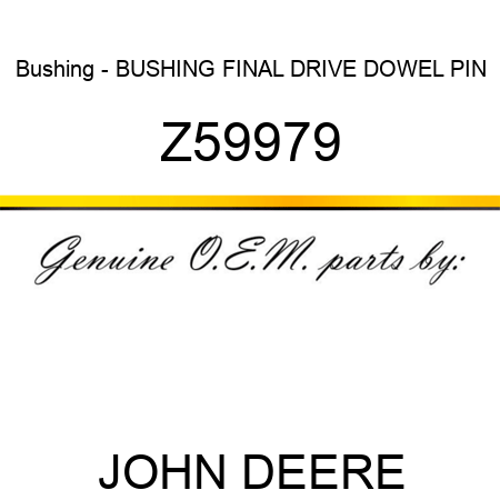 Bushing - BUSHING, FINAL DRIVE DOWEL PIN Z59979