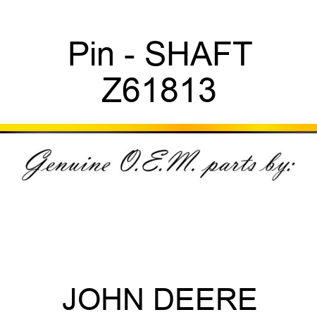 Pin - SHAFT Z61813