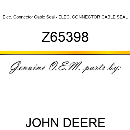 Elec. Connector Cable Seal - ELEC. CONNECTOR CABLE SEAL Z65398