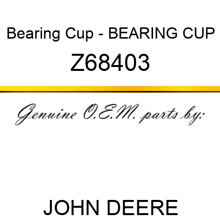 Bearing Cup - BEARING CUP Z68403