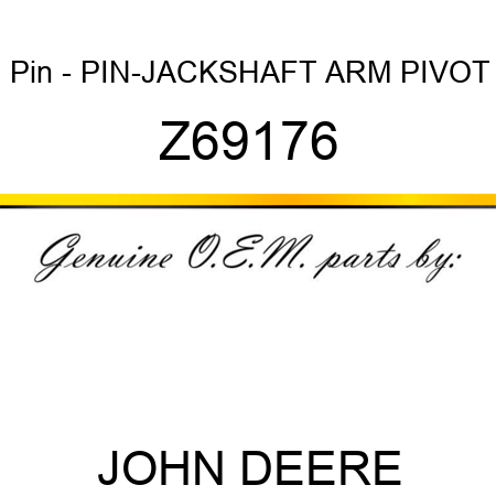 Pin - PIN-JACKSHAFT ARM PIVOT Z69176