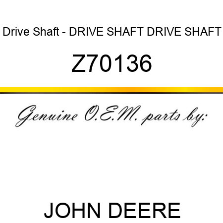 Drive Shaft - DRIVE SHAFT, DRIVE SHAFT Z70136