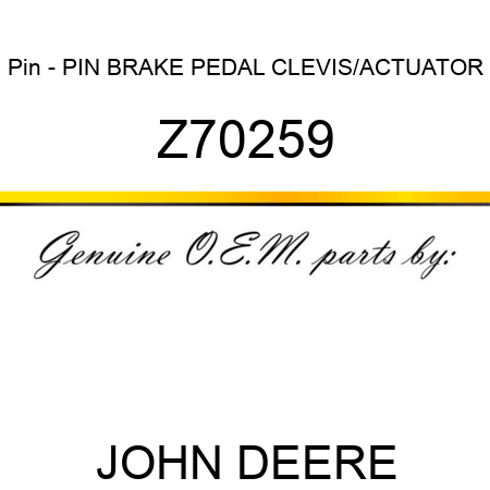 Pin - PIN BRAKE PEDAL CLEVIS/ACTUATOR Z70259